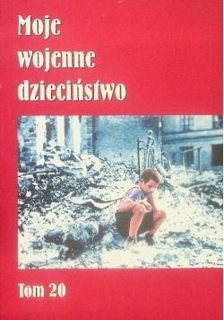 Moje wojenne dzieciństwo Tom 20