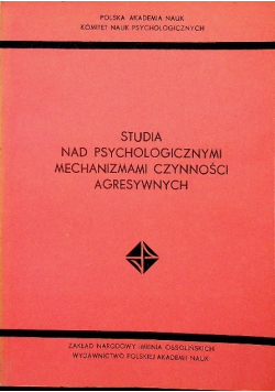 Studia nad psychologicznymi mechanizmami czynności agresywnych