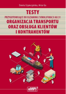Testy przygotowujące do egzaminu z kwalifikacji AU. 31 Organizacja transportu oraz obsługa klientów i kontrahentów