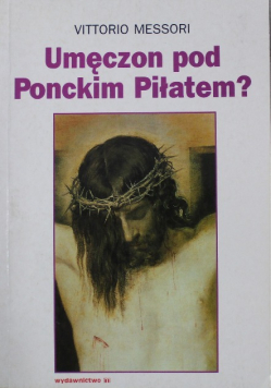 Umęczon pod Ponckim Piłatem?