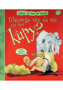 Dlaczego nie da się żyć  bez kupy? Tom 3