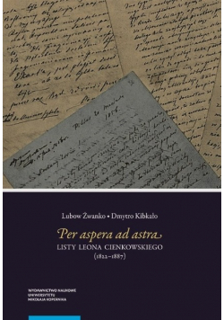 Per aspera ad astra. Listy Leona Cienkowskiego (1822–1887)