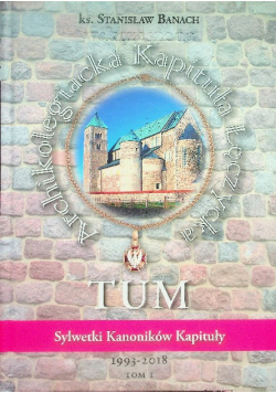 Archikolegiacka kapituła łęczycka Tom 1 1993 - 2018