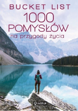 Bucket List 1000 pomysłów na przygody życia