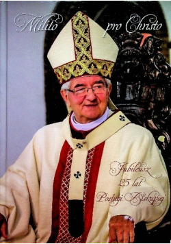 Milito pro christo Jubileusz 25 lat Biskupiej Księdza Arcybiskupa