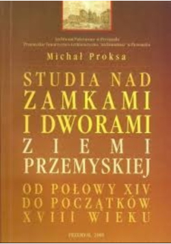Studia nad zamkami i dworami ziemi przemyskiej