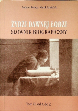 Żydzi dawnej Łodzi Słownik Biograficzny