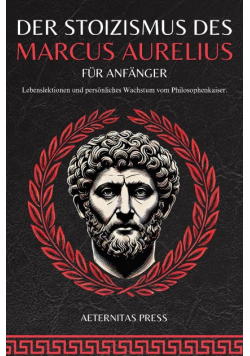 Der Stoizismus des Marcus Aurelius fur Anfanger
