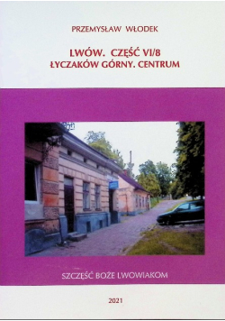 Lwów Część VI / 8 Łyczaków Górny. Centrum