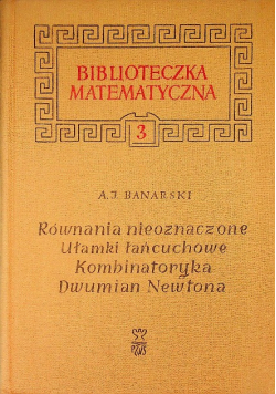 Biblioteka matematyczna Tom 3 Równania nieoznaczone ułamki łańcuchowe kombinatoryka