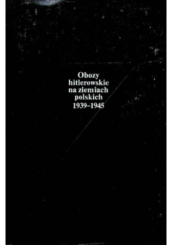 Obozy hitlerowskie na ziemiach polskich 1939 1945