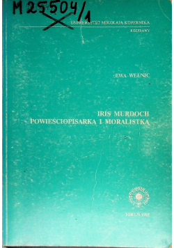 Iris Murdoch : powieściopisarka i moralistka