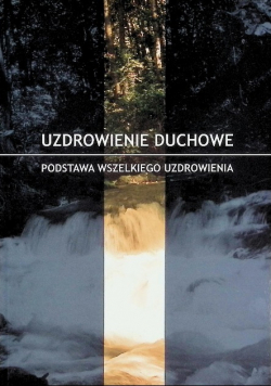UZDROWIENIE DUCHOWE podstawa wszelkiego uzdrowienia