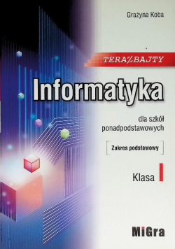 Informatyka dla szkół ponadgimnazjalnych Zakres podstawowy Klasa 1