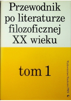 Przewodnik po literaturze filozoficznej XX wieku Tom 1