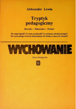 Tryptyk pedagogiczny: Korczak - Makarenko - Freinet Wychowanie