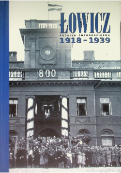 Łowicz kronika fotograficzna 1918-1939