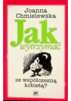 Jak wytrzymać ze współczesną kobietą