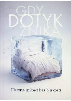 Gdy Dotyk Znika. Historie Miłości Bez Bliskości