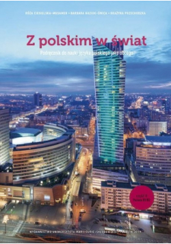 Z polskim w świat Część 1.Podręcznik do nauki języka polskiego jako obcego Poziom B1/B2