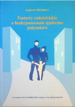 Postawy rodzicielskie a funkcjonowanie społeczne jedynaków