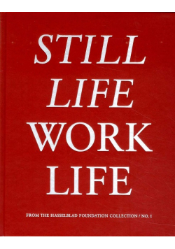 Still Life Work Life - from the Hasselblad Foundation Collection No. 1