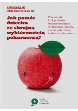 Jak pomóc dziecku ze skrajną wybiórczością pokarmową