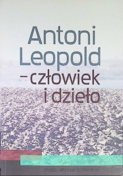 Antoni Leopold - człowiek i dzieło