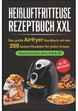Das grose Heisluftfritteuse Rezeptbuch XXL