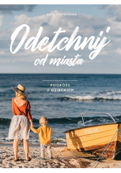 Odetchnij od miasta Podróże z dzieckiem