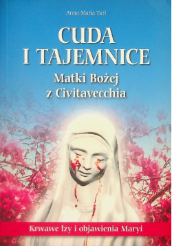 Cuda i tajemnice Matki Bożej z Civitavecchia