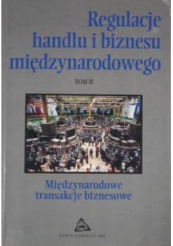 Regulacje handlu i biznesu międzynarodowego t. II