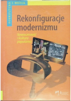 Rekonfiguracje modernizmu Nowoczesność i kultura popularna