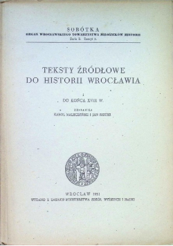 Teksty źródłowe do historii Wrocławia Tom 1 Do końca XVIII w.