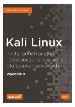Kali Linux Testy penetracyjne i bezpieczeństwo sieci dla zaawansowanych