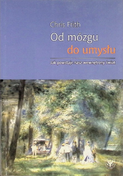 Od mózgu do umysłu Jak powstaje nasz wewnętrzny świat