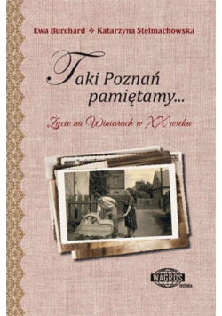 Taki Poznań pamiętamy  Życie na Winiarach w XX w.