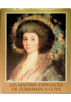 Les maitres espagnols de Zurbaran a Goya.