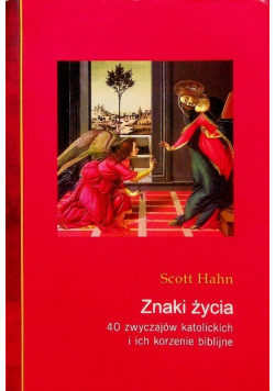 Znaki życia 40 zwyczajów katolickich i ich korzenie biblijne
