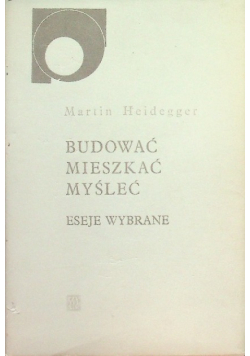Budować mieszkać myśleć Eseje wybrane