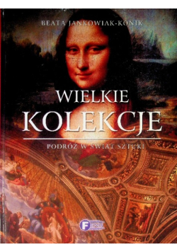 Wielkie kolekcje Podróż w świat sztuki