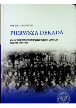 Pierwsza dekada Aparat bezpieczeństwa w województwie gdańskim w latach 1945 1956