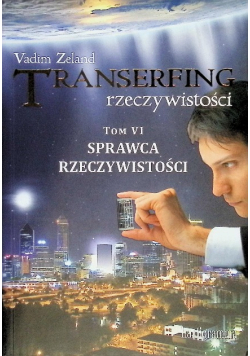 Transerfing rzeczywistości Tom 6 Sprawca rzeczywistości