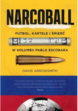 Narcoball. Futbol, kartele i śmierć w Kolumbii Pablo Escobara