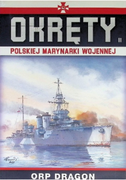 Okręty Polskiej Marynarki Wojennej Tom 11 ORP Dragon Część 2