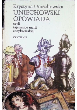 Uniechowski opowiada czyli tajemnice mafii antykwarskiej