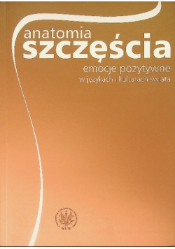Anatomia szczęścia Emocje pozytywne w językach i kulturach świata