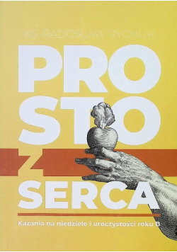 Prosto z serca kazania na niedziele i uroczystości roku B