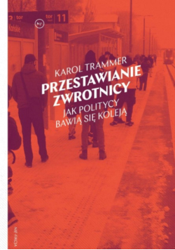 Przestawianie zwrotnicy jak politycy bawią się koleją