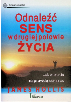 Odnaleźć sens w drugiej połowie życia. Jak wreszcie naprawdę dorosnąć